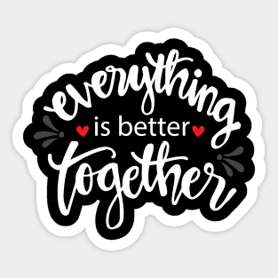 Everything is better together. Sticker